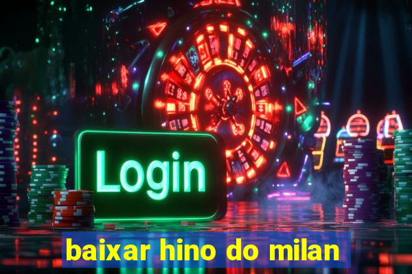 baixar hino do milan